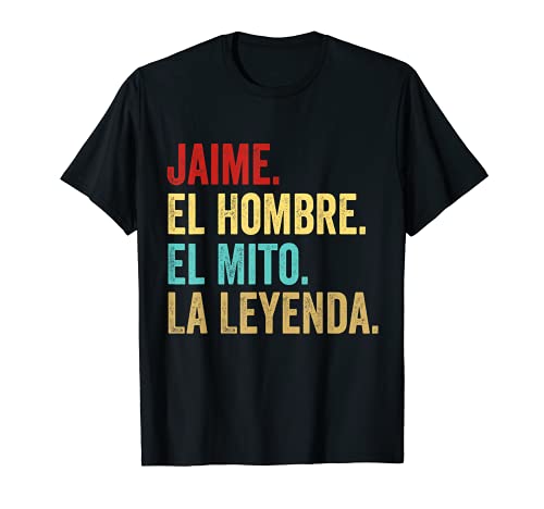 Jaime El Hombre El Mito La Leyenda Regalo para Jaime Camiseta